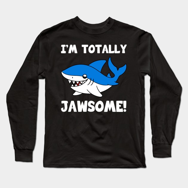 I'm Totally Jawsome Shark Long Sleeve T-Shirt by KawaiiAttack